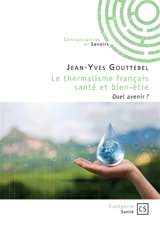Le thermalisme français santé et bien-être : Quel avenir ? - Jean-Yves Gouttebel