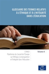Etined : plateforme du Conseil de l'Europe sur l'éthique, la transparence et l'intégrité dans l'éducation. Vol. 8. Glossaire des termes relatifs à l'éthique et à l'intégrité dans l'éducation - Loreta Tauginiene