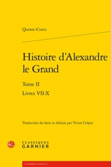 Histoire d'Alexandre le Grand. Vol. 2. Livres VII-X - Quinte-Curce