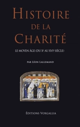 Histoire de la charité. Vol. 3. Le Moyen Age (du Xe au XVIe siècle) - Léon Lallemand