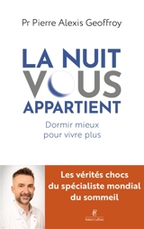 La nuit vous appartient : dormir mieux pour vivre plus - Pierre Alexis Geoffroy