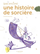 (Pas encore) une histoire de sorcière - Christine Roussey