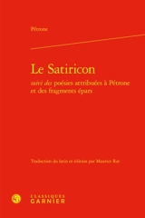 Le Satiricon : suivi des poésies attribuées à Pétrone et des fragments épars - Pétrone