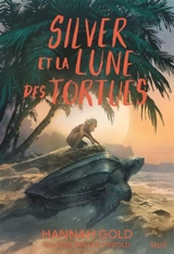 Silver et la lune des tortues - Hannah Gold