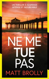 Les enquêtes de l'inspectrice Louise Blackwell. Vol. 1. Ne me tue pas - Matt Brolly
