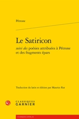Le Satiricon : suivi des poésies attribuées à Pétrone et des fragments épars - Pétrone