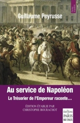 Au service de Napoléon : le trésorier de l'empereur raconte... - Guillaume Peyrusse