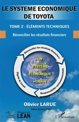 Le système économique de Toyota. Vol. 2. Eléments techniques : réconcilier les résultats financiers - Olivier Larue