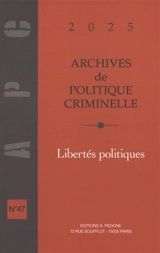 Archives de politique criminelle, n° 47. Libertés politiques