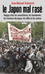 Le Japon mal rasé : voyage chez les anarchistes, les burakumin, les Coréens-du-Japon, les Uilta et les autres - Jean-Manuel Traimond