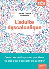 L'adulte dyscalculique : quand les maths posent problème, les clés pour s'en sortir au quotidien - Justine Thibaut
