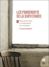 Les fondements de la survivance : essai sur l'âme, la conscience et l'invisible. Vol. 2 - Charles Imbert