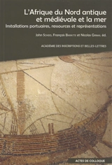 L'Afrique du Nord antique et médiévale et la mer : installations portuaires, ressources et représentations : actes du colloque organisé au Collège de France (Institut des civilisations) et à l'Académie des inscriptions et belles-lettres, les jeudi 21 - Journée d'études nord-africaines (11 ; 2024 ; Paris)
