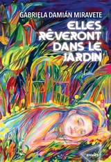 Elles rêveront dans le jardin - Gabriela Damian Miravete