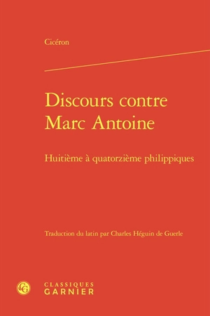 Discours contre Marc Antoine. Huitième à quatorzième philippiques - Cicéron