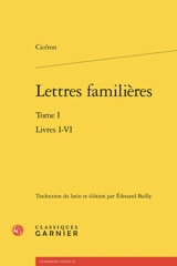 Lettres familières. Vol. 1. Livres I-VI - Cicéron