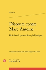 Discours contre Marc Antoine. Huitième à quatorzième philippiques - Cicéron