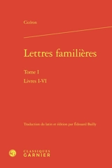 Lettres familières. Vol. 1. Livres I-VI - Cicéron