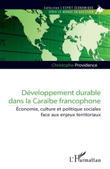 Développement durable dans la Caraïbe francophone : économie, culture et politiques sociales face aux enjeux territoriaux - Christophe Providence