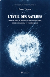L'éveil des natures : pour un nouveau dialogue entre la philosophie de l'environnement et l'écothéologie - Damien Delorme
