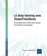 Le deep learning avec TensorFlow-Keras : 42 programmes Python pour passer de la théorie à la pratique - Jean-Christophe Riat