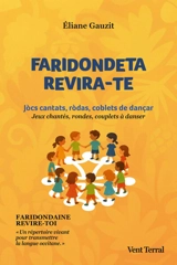 Faridondeta, revira-te ! : jocs cantats, rodas, coblets de dançar. Faridondaine, revire-toi ! : jeux chantés, rondes, couplets à danser - Eliane Gauzit