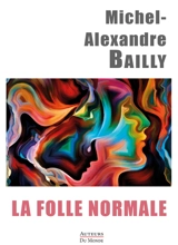 La folle normale - Michel-Alexandre Bailly