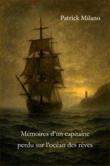 Mémoires d'un capitaine perdu sur l'océan des rêves - Patrick Milano