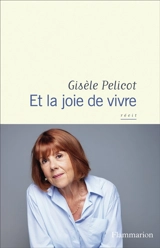 Et la joie de vivre : récit - Gisèle Pelicot