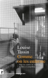 Comme on les enferme : dans les centres de rétention, de Paris à Lampedusa - Louise Tassin