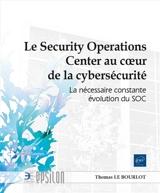 Le Security operations center au coeur de la cybersécurité : la nécessaire constante évolution du SOC - Thomas Le Bourlot