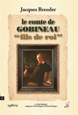 Le comte de Gobineau “fils de roi” - Jacques Bressler