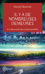Il y a de nombreuses demeures : à la découverte des univers parallèles - Daniel Meurois