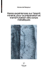 Rares experiences sur l'esprit mineral, pour la preparation et transmutation des corps metaliques - de Respour, Moras