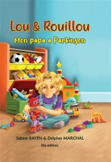Lou et Rouillou : Mon papa a Parkinson - Sabine Bayen