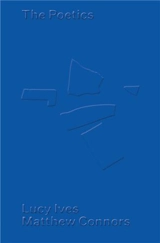 Matthew Connors & Lucy Ives The Poetics - Matthew Connors