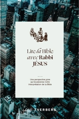 Lire la Bible avec Rabbi Jésus : une perspective juive qui bouleverse notre interprétation de la Bible - Lois Tverberg