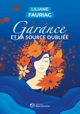 Garance et la source oubliée - Liliane Fauriac
