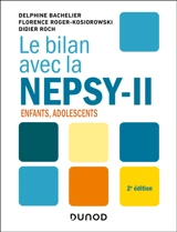 Le bilan avec la Nepsy-II : enfants, adolescents - Delphine Bachelier