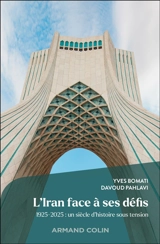 L'Iran face à ses défis : 1925-2025 : un siècle d'histoire sous tension - Yves Bomati