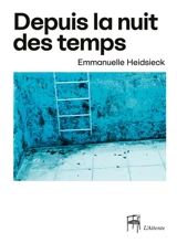 Depuis la nuit des temps - Emmanuelle Heidsieck