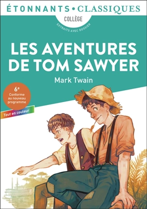 Les aventures de Tom Sawyer : collège, extraits avec dossier : 6e, conforme au nouveau programme, tout en couleur - Mark Twain