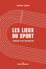 Les lieux du sport : itinéraire d'une dénaturation - Thierry Arnal