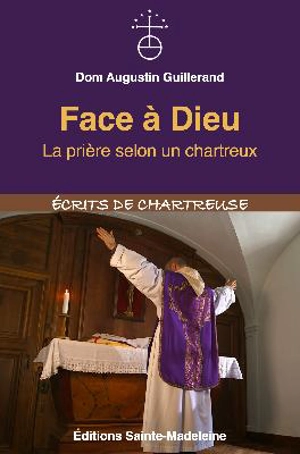 Face à Dieu : la prière selon un chartreux - Augustin Guillerand