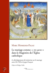 Le mariage comme "res sacra" dans le magistère de l'Eglise catholique : le développement de la doctrine sur le mariage entre Pie VIII et le pape François - Marc Homedes-Palau
