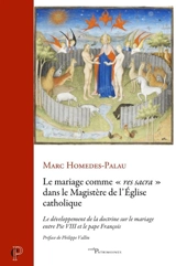 Le mariage comme "res sacra" dans le magistère de l'Eglise catholique : le développement de la doctrine sur le mariage entre Pie VIII et le pape François - Marc Homedes-Palau