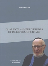 Quarante années d'études et de réflexions juives - Bernard Job