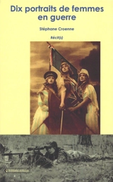 Dix portraits de femmes en guerre : récit(s) - Stéphane Croenne
