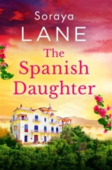 The Spanish Daughter - Soraya Lane