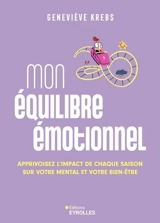 Mon équilibre émotionnel : apprivoisez l'impact de chaque saison sur votre mental et votre bien-être - Geneviève Krebs